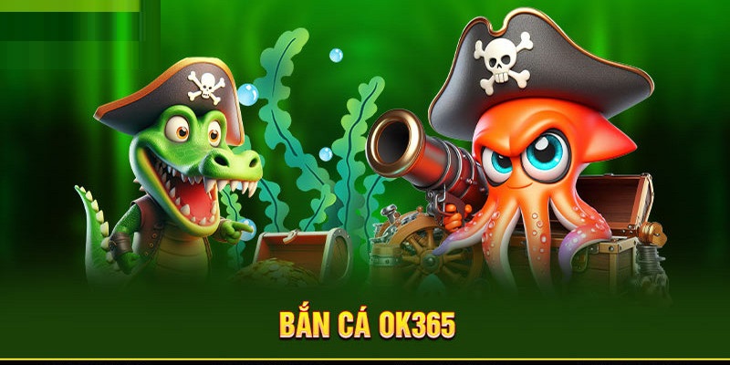 Bắn cá OK365 có đồ họa đỉnh cao