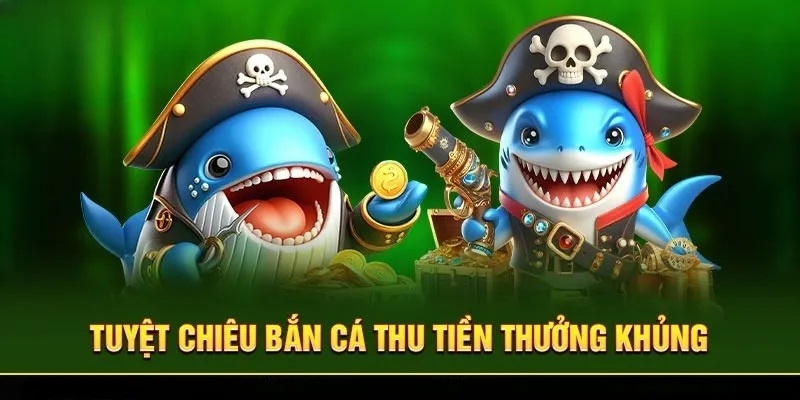 Chú ý đến mẹo chinh phục bắn cá để thu lời lớn