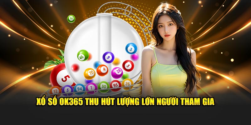 Xổ số 3 miền được OK365 cung cấp với tỷ lệ thưởng cực hấp dẫn